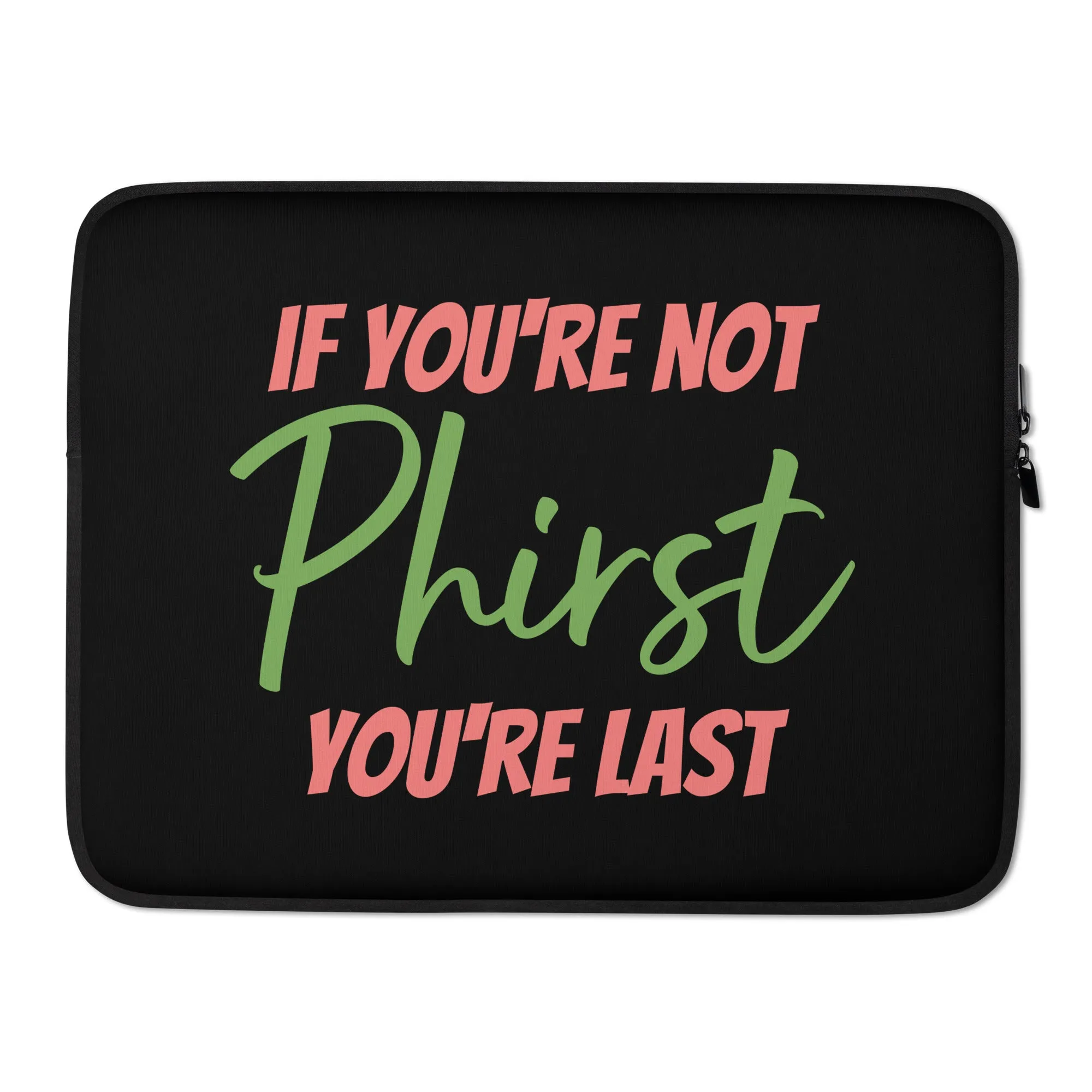 If You're Not Phirst Laptop Sleeve