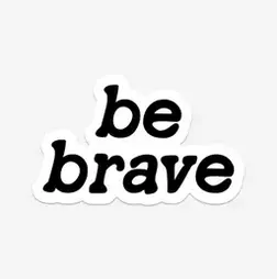 The Be Brave Sticker - Various Colours