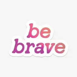 The Be Brave Sticker - Various Colours