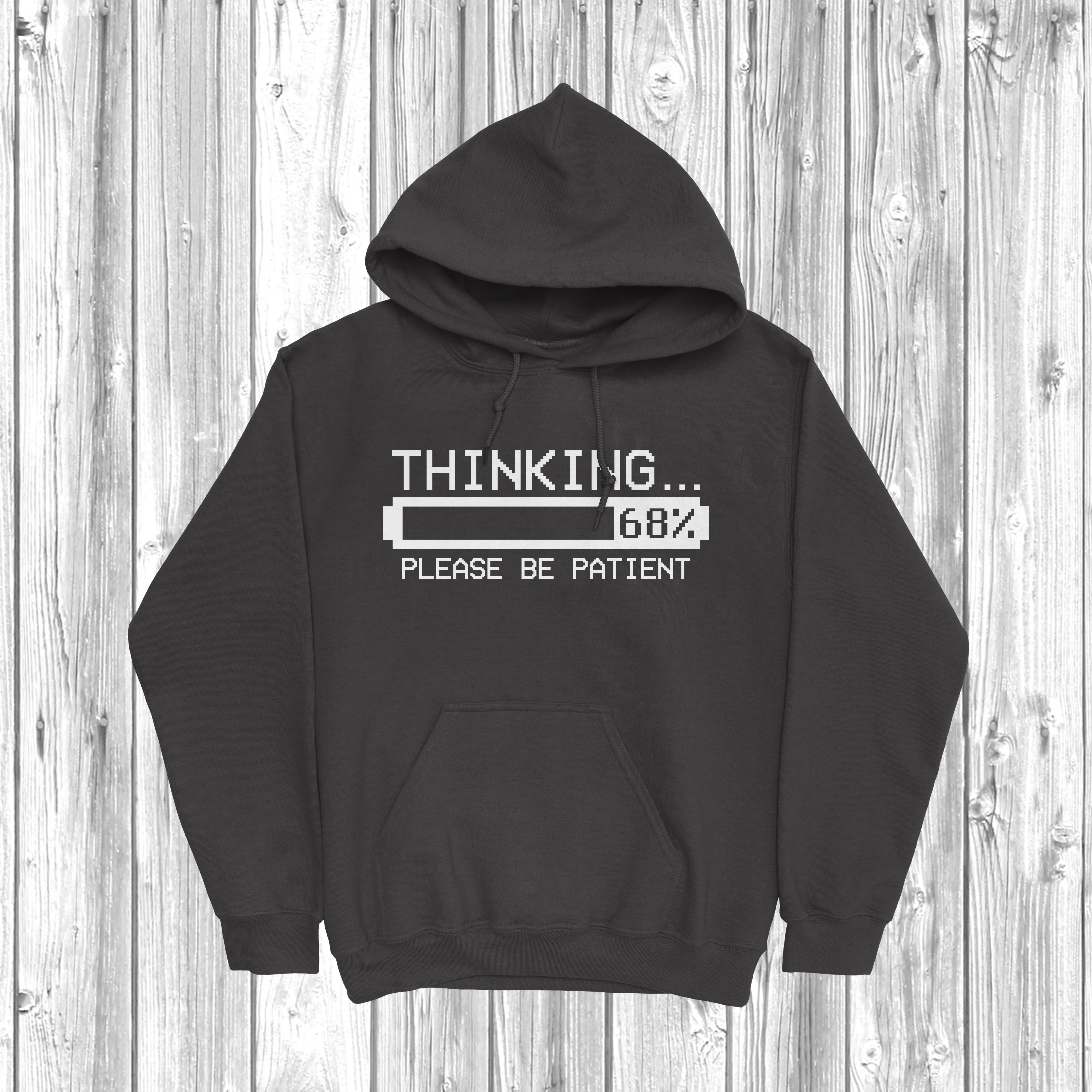 Thinking Please Be Patient Hoodie