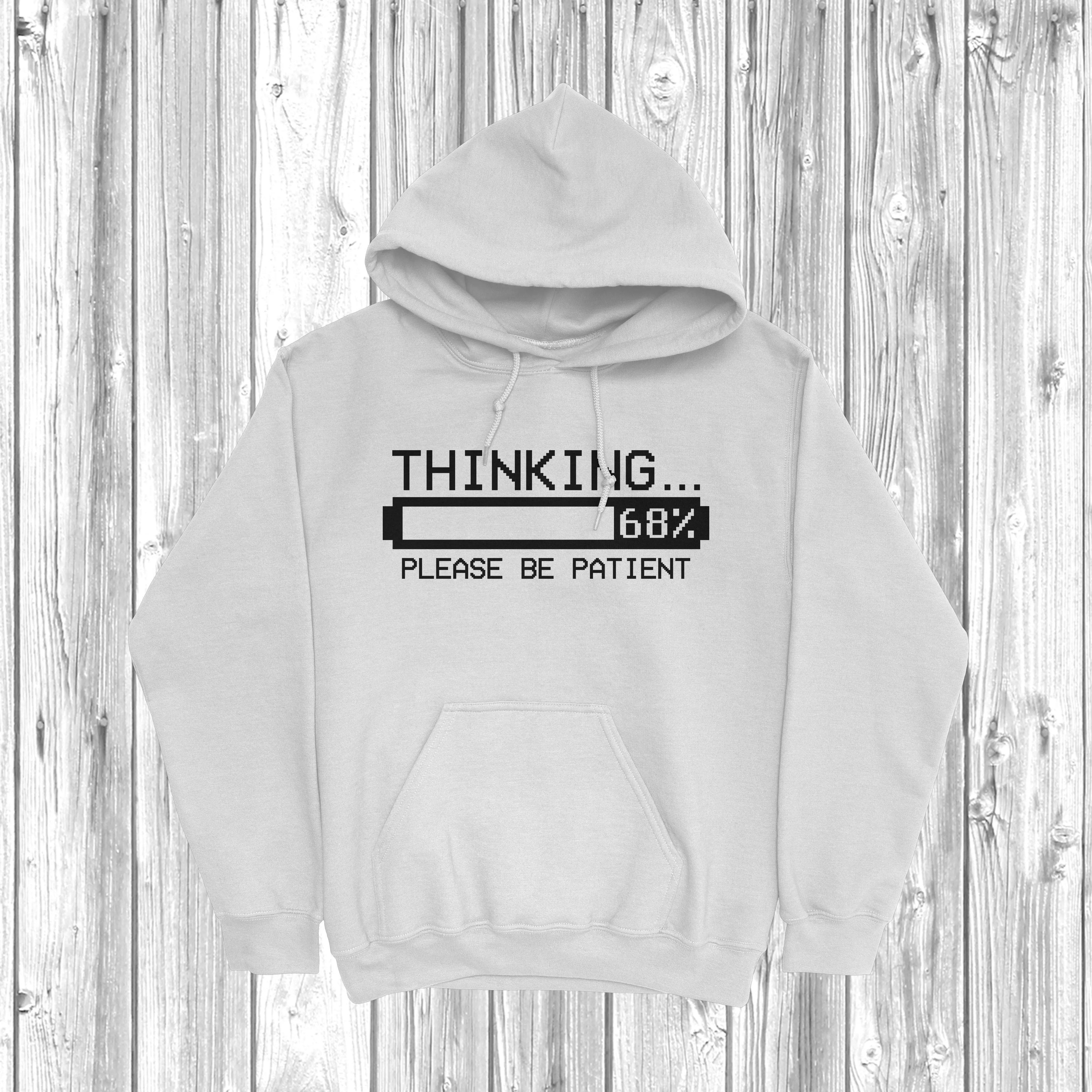 Thinking Please Be Patient Hoodie